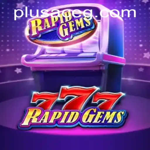 Captivating World of RapidGems777: Discover the Thrill with PlusAce
